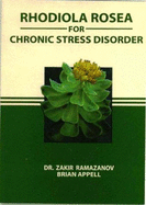 Rhodiola Rosea for Chronic Stress Disorder - Ramazanov, Zakir, Ph.D., and Appell, Brian