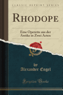 Rhodope: Eine Operette Aus Der Antike in Zwei Acten (Classic Reprint)