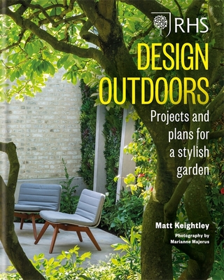 RHS Design Outdoors: Projects & Plans for a Stylish Garden - Keightley, Matthew