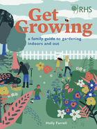 Rhs: Get Growing: A Family Guide to Gardening Inside and Out