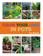 RHS Grow Your Own: Crops in Pots: with 30 step-by-step projects using vegetables, fruit and herbs