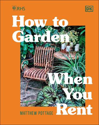 RHS How to Garden When You Rent: Make It Your Own * Keep Your Landlord Happy - Pottage, Matthew