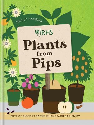 RHS Plants from Pips: Pots of plants for the whole family to enjoy - Farrell, Holly
