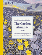 Rhs the Garden Almanac 2026: The Month-By-Month Guide to Your Best Ever Gardening Year