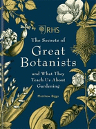 RHS The Secrets of Great Botanists: and What They Teach Us About Gardening
