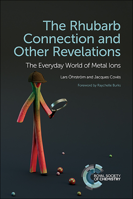 Rhubarb Connection and Other Revelations: The Everyday World of Metal Ions - hrstrm, Lars, and Burks, Raychelle (Foreword by), and Covs, Jacques