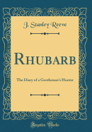 Rhubarb: The Diary of a Gentleman's Hunter (Classic Reprint)