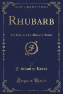 Rhubarb: The Diary of a Gentleman's Hunter (Classic Reprint)