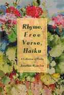 Rhyme, Free Verse, Haiku: A Collection of Poetry