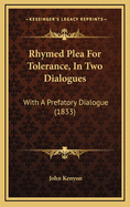 Rhymed Plea for Tolerance, in Two Dialogues: With a Prefatory Dialogue (1833)