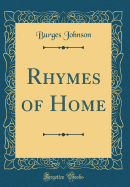 Rhymes of Home (Classic Reprint)