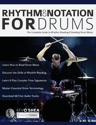 Rhythm and Notation for Drums: The Complete Guide to Rhythm Reading and Drum Music (Learn to Play Drums) - O'Shea, Kev