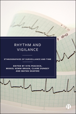 Rhythm and Vigilance: Ethnographies of Surveillance and Time - Peacock, Vita (Editor), and Kenni Bruun, Mikkel (Editor), and Dungey, Claire Elisabeth (Editor)