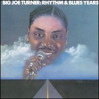 Rhythm & Blues Years - Big Joe Turner