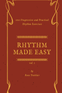 Rhythm Made Easy Vol. 1: 100 Progressive and Practical Rhythm Exercises