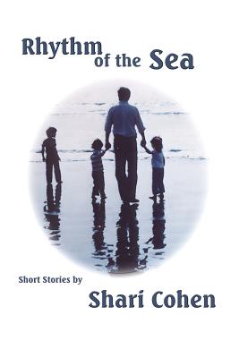 Rhythm of the Sea: Short Stories by Shari Cohen - Cohen, Shari, PhD