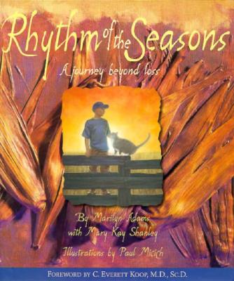 Rhythm of the Seasons: A Journey Beyond Loss - Adams, Marilyn, and Micich, Paul (Photographer), and Koop, C Everett, M.D., SC.D. (Foreword by)