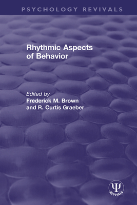 Rhythmic Aspects of Behavior - Brown, Frederick M (Editor), and Graeber, R Curtis (Editor)