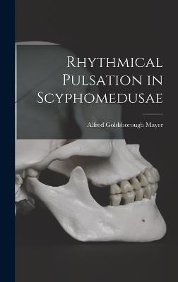 Rhythmical Pulsation in Scyphomedusae - Mayer, Alfred Goldsborough