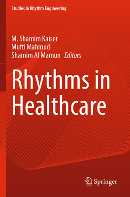 Rhythms in Healthcare - Kaiser, M. Shamim (Editor), and Mahmud, Mufti (Editor), and Al Mamun, Shamim (Editor)