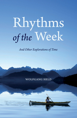 Rhythms of the Week: And Other Explorations of Time - Held, Wolfgang, and Barton, Matthew (Translated by)