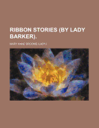 Ribbon Stories (By Lady Barker) - Broome, Mary Anne