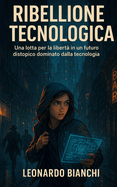 Ribellione Tecnologica: Una lotta per la libert? in un futuro distopico dominato dalla tecnologia