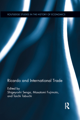 Ricardo and International Trade - Senga, Shigeyoshi (Editor), and Fujimoto, Masatomi (Editor), and Tabuchi, Taichi (Editor)