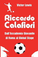 Riccardo Calafiori: Dall'Accademia Giovanile di Roma al Global Stage