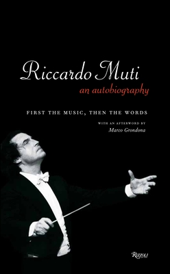 Riccardo Muti: An Autobiography: First the Music, Then the Words - Muti, Riccardo, and Grondona, Marco (Afterword by)