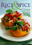 Rice and Spice: 100 Vegetarian One-Dish Dinners Made Withthe World's Most Versatile Grain