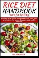 Rice Diet Handbook for Seniors: A nutritional guide with meal plan to shed excess weight, and Nourish the body with delicious recipes for digestive health