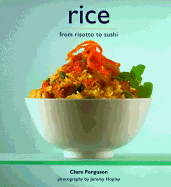 Rice: From Risotto to Sushi - Ferguson, Clare