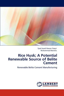 Rice Husk; A Potential Renewable Source of Belite Cement - Javed Hassan Naqvi, Syed, and Mansha, Muhammad