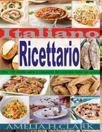 Ricettario Italiano: Oltre 100 ricette sane e classiche da cucinare nella tua cucina