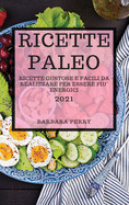 Ricette Paleo 2021 (Paleo Cookbook 2021 Italian Edition): Ricette Gustose E Facili Da Realizzare Per Essere Piu' Energici