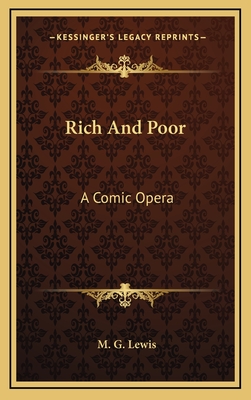 Rich and Poor: A Comic Opera - Lewis, M G