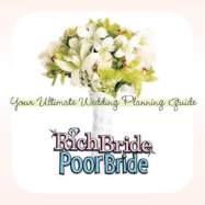 Rich Bride Poor Bride: Your Ultimate Wedding Planning Guide