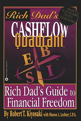 Rich Dad's Cashflow Quadrant: Rich Dad's Guide to Financial Freedom - Kiyosaki, Robert T, and Lechter, Sharon L, CPA