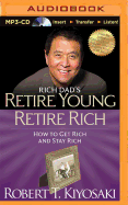 Rich Dad's Retire Young Retire Rich: How to Get Rich and Stay Rich