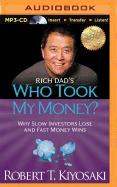 Rich Dad's Who Took My Money?: Why Slow Investors Lose and Fast Money Wins