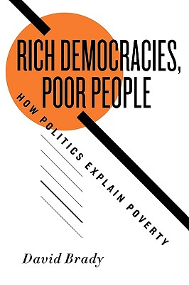 Rich Democracies, Poor People How Politics Explain Poverty - Brady, David, D.C