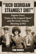 Rich Georgian Strangely Shot: Eugene Grace, Daisy of the Leopard Spots and the Great Atlanta Shooting of 1912