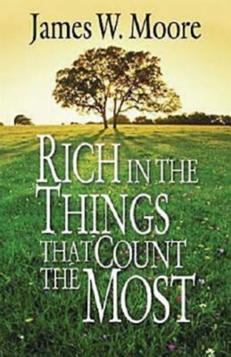 Rich in the Things That Count the Most - Moore, James W