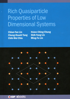 Rich Quasiparticle Properties of Low Dimensional Systems - Lin, Ming-Fa, and Lin, Shih-Yang, Dr., and Lin, Chiun-Yan