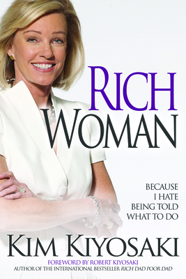 Rich Woman: Because I Hate Being Told What to Do - Kiyosaki, Kim