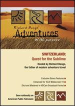 Richard Bangs' Adventures with Purpose: Switzerland - Quest for the Sublime - 