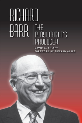 Richard Barr: The Playwright's Producer - Crespy, David A.