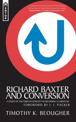 Richard Baxter and Conversion: A Study of the Puritan Concept of Becoming a Christian - Beougher, Timothy K