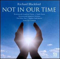 Richard Blackford: Not in Our Time - Bournemouth Symphony Youth Chorus; Christopher Dowie (organ); Paul Nilon (tenor); Stephen Gadd (baritone);...